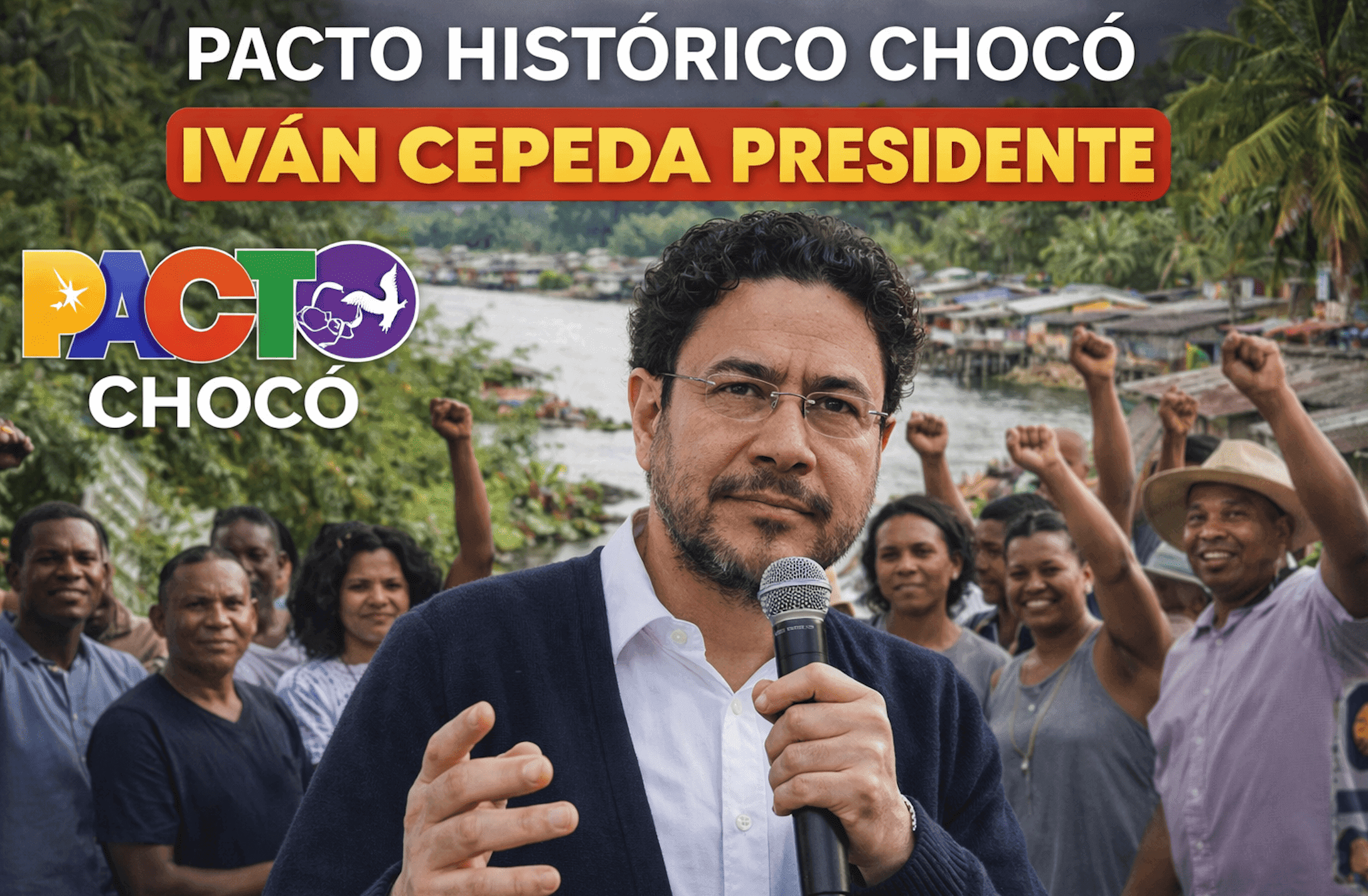 PACTO HISTÓRICO CHOCÓ – IVÁN CEPEDA PRESIDENTE